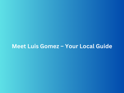 Meet Luis Gomez – Your Local Guide